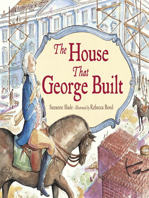 Title details for The House That George Built by Suzanne Slade - Available